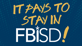  It Pays to Stay in FBISD yellow text on blue bg with all white FBISD logo